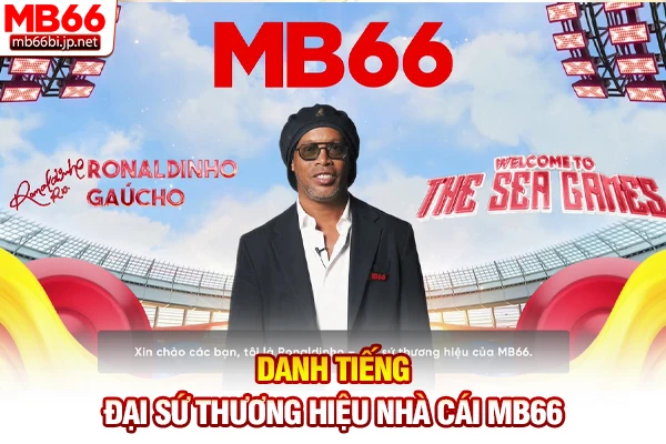 Danh tiếng đại sứ thương hiệu nhà cái MB66
