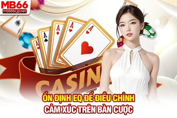 Ổn định EQ để điều chỉnh cảm xúc trên bàn cược