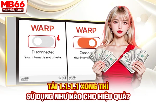Tải 1.1.1.1: App đổi DNS vào MB66 an toàn mới 2026 4 Tải 1.1.1.1 xong thì sử dụng như nào cho hiệu quả?